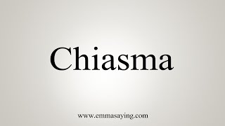 How To Say Chiasma [upl. by Burhans]