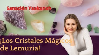 Los cristales mágicos de Lemuria Sanación Yaakunah [upl. by Soneson]