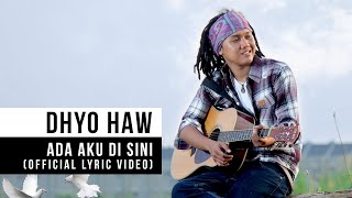 Dhyo Haw  Ada Aku Disini Official Lyric Video [upl. by Jarid55]