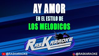 Ay Amor  Los Melódicos  Versión Karaoke [upl. by Adnoma]