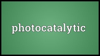 Photocatalytic Meaning [upl. by Ayinat]