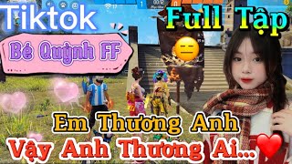 Tik Tok Free Fire  Phim ngắn Em Thương Anh vậy anh thương ai ”FULL Tập  Bé Quỳnh FF [upl. by Ilenna252]