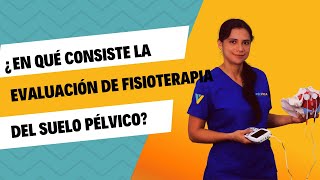 En qué consiste la EVALUACIÓN EXAMEN de FISIOTERAPIA del SUELO PÉLVICO [upl. by Phila]