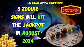 August 2024 Jackpot These 5 Zodiac Signs Will Experience Unbelievable Wealth  The Great Oracle [upl. by Leod]