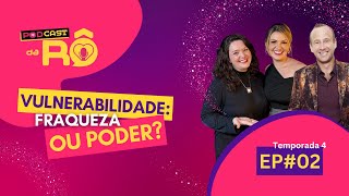 Vulnerabilidade Fraqueza ou Super Poder Com Brendon Watt Podcast da RÔ 4ªT EP02 [upl. by Daniell295]