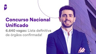 Concurso Nacional Unificado  6640 vagas Lista definitiva de órgãos confirmada [upl. by Ysac]