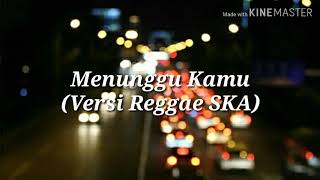 Menunggu Kamu Versi reggae SKA  lirik lagu [upl. by Gurl]