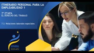 Etapa 7 Vídeo 3 Relaciones laborales especiales Tu ruta hacia el éxito profesional [upl. by Carree362]