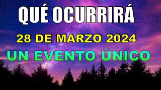 QUÉ OCURRIRÁ el 28 de MARZO 2024 Un EVENTO ÚNICO Con FUERTES INFLUENCIAS Astrología [upl. by Cochard]