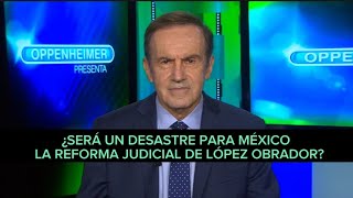 🟠 ¿SERÁ UN DESASTRE PARA MÉXICO LA REFORMA JUDICIAL DE LÓPEZ OBRADOR  Análisis Andrés Oppenheimer [upl. by Akiemaj39]