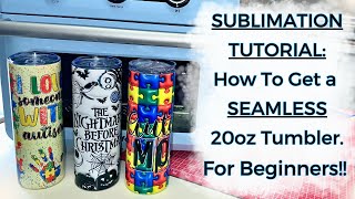 How To Get The Perfect SEAMLESS TUMBLER  How to Sublimate a 20oz Skinny Tumbler  For Beginners [upl. by Edaj]