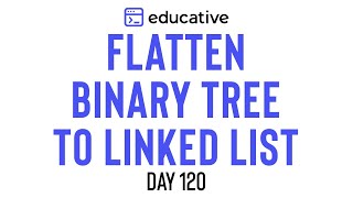 Flatten Binary Tree to Linked List  LeetCode Medium  Educativeio Day 120  Tree DFS [upl. by Repohtsirhc970]