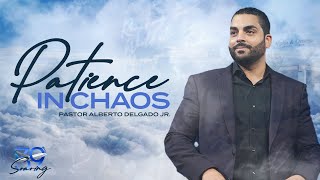 Patience In Chaos l Pastor Alberto Delgado Jr [upl. by Maudie]