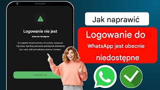 Jak naprawić błąd „Logowanie niedostępne teraz” na WhatsApp 2024 [upl. by Otipaga]