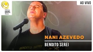 Nani Azevedo  Bendito Serei  DVD Bendito Serei Ao Vivo [upl. by Elaynad]