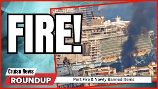 Cruise News Port Fire and New Banned Items [upl. by Arrotal]