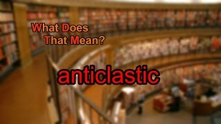 What does anticlastic mean [upl. by Pattani]