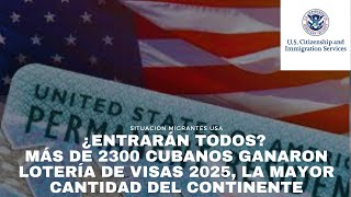 ¿Entrarán todos Más de 2300 cubanos ganaron Lotería de Visas 2025 la mayor cantidad del continente [upl. by Aihseket]