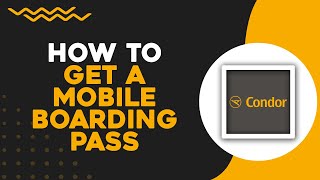 How To Get A Mobile Boarding Pass on Condor Airlines Quick Tutorial [upl. by Lewak]