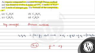 An organic compound is estimated through Dumas method and was found to evolve 6 moles of \ \mat [upl. by Yraeht]