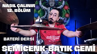 Batık Gemi Semicenk Bateri Dersi  Nasıl Çalınır 12 Bölüm [upl. by Nilyak]