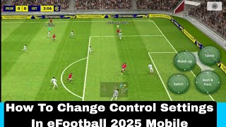 How To Change Control Settings In eFootball 2025 Mobile [upl. by Etnoled750]