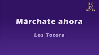 Márchate ahora Los Totora [upl. by Nosreg]