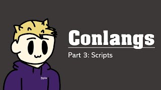 How To Create A Conlang Episode 3  Scripts [upl. by Araiet]