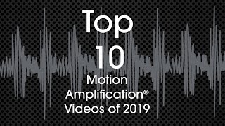 Top 10 Motion Amplification® Videos of 2019 [upl. by Kcirtapnhoj180]