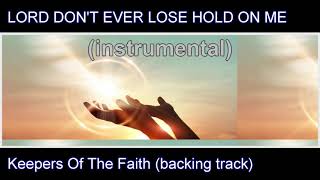 LORD DON EVER LOSE HOLD ON ME backing track Keepers Of The Faith [upl. by Anaujahs]