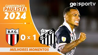 BOTAFOGOSP 0 X 1 SANTOS  MELHORES MOMENTOS  CAMPEONATO PAULISTA 2024  geglobo [upl. by Stan]