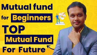 Mutual Fund For Beginners  Top Mutual Fund For Future [upl. by Tobe]