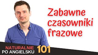 Zabawne czasowniki frazowe  Naturalnie po angielsku 101 [upl. by Montfort]