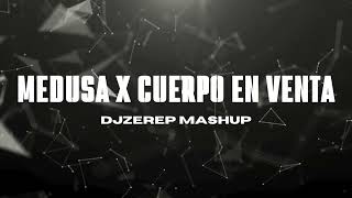 MEDUSA X CUERPO EN VENTA DJZEREP EXTENDED MASHUP [upl. by Notnelc]