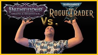 WH40K Rogue Trader Vs Pathfinder Wrath of the Righteous  RT VS WOTR  Real Talk [upl. by Rome]