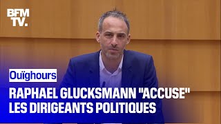 Ouïghours Raphael Glucksmann quotaccusequot les dirigeants politiques de complicité [upl. by Ace]