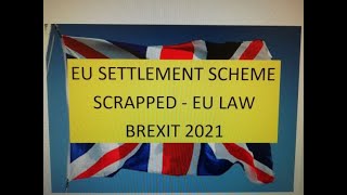 EU Law Scrapped  EU Settlement Scheme  update 22021 [upl. by Katina]