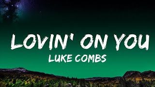 Luke Combs  Lovin On You Lyrics Lyrics [upl. by Neltiak]