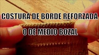 Costura de borde reforzada o de medio bozal quotEl Rincón del Sogueroquot [upl. by Aid]