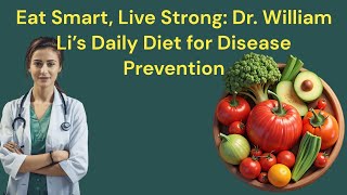 Eat Smart Live Strong Dr William Li’s Daily Diet for Disease Prevention [upl. by Aicyla685]