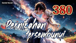 Pernikahan Tersembunyi Bab 380  Novel fiksi action amp petualangan remaja romantis populer [upl. by Borden557]