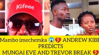 ANDREW KIBE SPEAKS ABOUT MUNGAI EVE AND TREVORS BREAKUP😱 [upl. by Cod827]