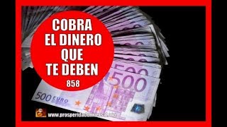 ESCUCHA ESTO Y COBRA EL DINERO QUE TE DEBEN  858  PROSPERIDAD UNIVERSAL [upl. by Nahtnaoj]