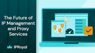 The Future of IP Management and Proxy Services  IPRoyal Residential Proxies [upl. by Brandenburg666]