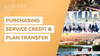 LACERA  Retirement University  Purchasing Service Credit and Plan Transfer [upl. by Eniretac]