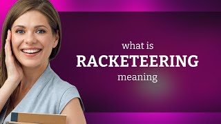 Racketeering — what is RACKETEERING meaning [upl. by Donelson]