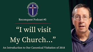 Intro to Our Canonical Visitation of 2018  Reconquest Podcast 5 [upl. by Liew]