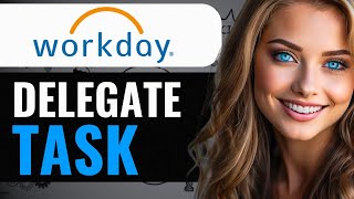 HOW TO DELEGATE TASK IN WORKDAY 2024 FULL GUIDE [upl. by Notsua]