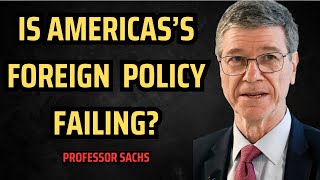 Why US Foreign Policy Is Failing Prof Sachs Breaks It Down [upl. by Haldis745]