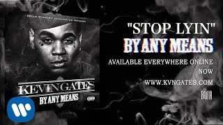 Kevin Gates  Stop Lyin Official Audio [upl. by Inhoj]